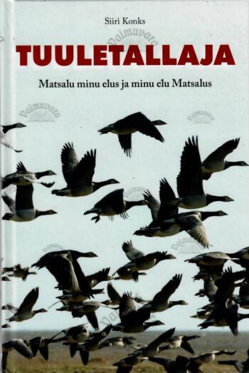 Tuuletallaja. Matsalu minu elus ja minu elu Matsalus - Siiri Konks Tuuletallaja. Matsalu minu elus ja minu elu Matsalus - Siiri Konks
