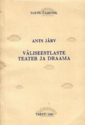 Väliseestlaste teater ja draama - Ants Järv Väliseestlaste teater ja draama - Ants Järv