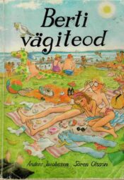 Berti vägiteod - Anders Jacobsson ja Sören Olsson Berti vägiteod - Anders Jacobsson ja Sören Olsson
