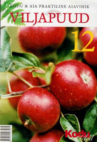 Viljapuud. Kodu & Aia praktiline aiavihik nr. 12
