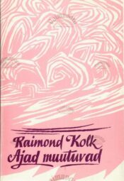 Ajad muutuvad - Raimond Kolk Ajad muutuvad - Raimond Kolk