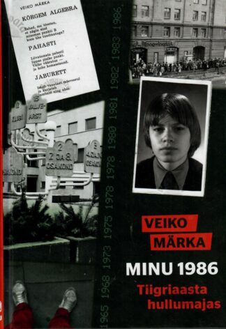 Minu 1986. Tiigriaasta hullumajas - Veiko Märka
