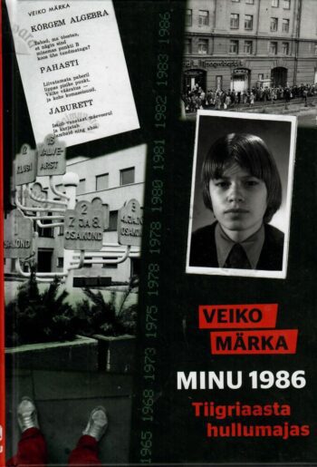 Minu 1986. Tiigriaasta hullumajas - Veiko Märka Minu 1986. Tiigriaasta hullumajas - Veiko Märka