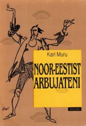 ''Noor-Eestist'' arbujateni. Eesti luule 1905-1940 - Karl Muru ''Noor-Eestist'' arbujateni. Eesti luule 1905-1940 - Karl Muru