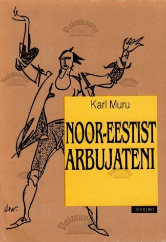 ''Noor-Eestist'' arbujateni. Eesti luule 1905-1940 - Karl Muru