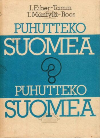 Puhutteko Suomea - Inger Eiber-Tamm, Taimi Mäntylä-Roos Puhutteko Suomea? - Inger Eiber-Tamm, Taimi Mäntylä-Roos