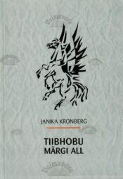 Tiibhobu märgi all. Eesti Kirjanike Kooperatiiv 1950-1994 - Janika Kronberg Tiibhobu märgi all. Eesti Kirjanike Kooperatiiv 1950-1994 - Janika Kronberg