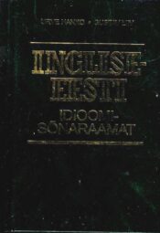 Inglise-eesti idioomisõnaraamat - Urve Hanko, Gustav Liiv Inglise-eesti idioomisõnaraamat - Urve Hanko, Gustav Liiv