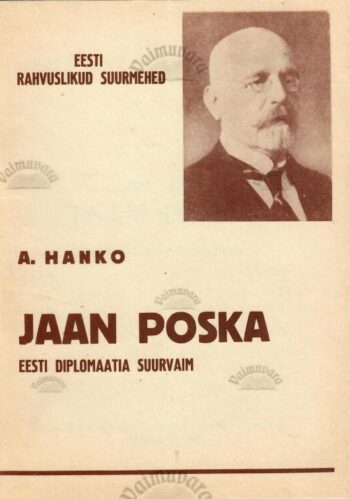 Jaan Poska. Eesti diplomaatia suurvaim - August Hanko Jaan Poska. Eesti diplomaatia suurvaim - August Hanko