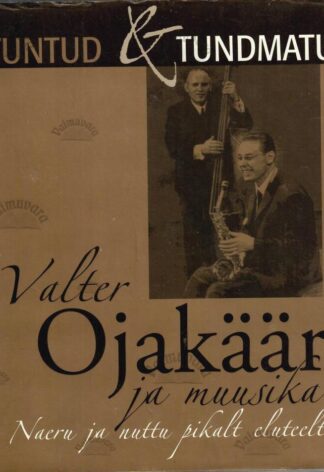 Valter Ojakäär ja muusika. Naeru ja nuttu pikalt eluteelt - Valter Ojakäär