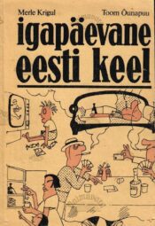 Igapäevane eesti keel - Toom Õunapuu, Merle Krigul Igapäevane eesti keel - Toom Õunapuu, Merle Krigul