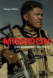 Missioon. Ühe missiooni päevikud - Hannes Võrno Missioon. Ühe missiooni päevikud - Hannes Võrno