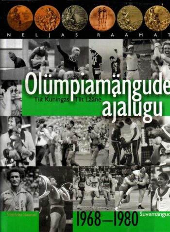 Olümpiamängude ajalugu. Neljas raamat. Suvemängud 1968-1980 - Tiit Kuningas, Tiit Lääne Olümpiamängude ajalugu. Neljas raamat. Suvemängud 1968-1980 - Tiit Kuningas, Tiit Lääne