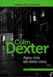 Aare, mis oli meie oma - Colin Dexter, 2020 Aare, mis oli meie oma - Colin Dexter, 2020