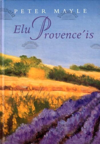 Elu Provence'is - Peter Mayle, 2003 Elu Provence'is - Peter Mayle, 2003