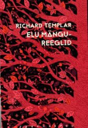 Elu mängureeglid - Richard Templar, 2015 Elu mängureeglid - Richard Templar, 2015