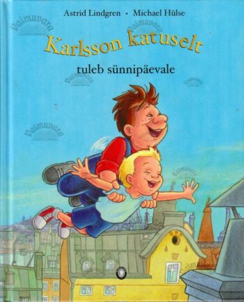 Karlsson katuselt tuleb sünnipäevale - Astrid Lindgren