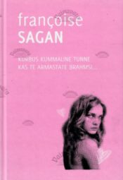 Kurbus kummaline tunne. Kas te armastate Brahmsi... - Francoise Sagan, 2009 Kurbus kummaline tunne. Kas te armastate Brahmsi... - Francoise Sagan, 2009