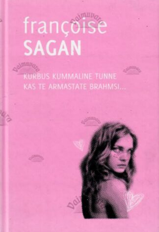 Kurbus kummaline tunne. Kas te armastate Brahmsi... - Francoise Sagan, 2009