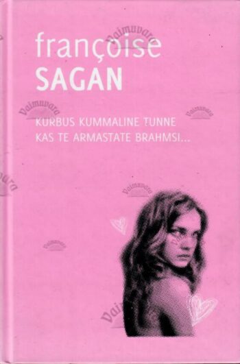 Kurbus kummaline tunne. Kas te armastate Brahmsi... - Francoise Sagan, 2009 Kurbus kummaline tunne. Kas te armastate Brahmsi... - Francoise Sagan, 2009