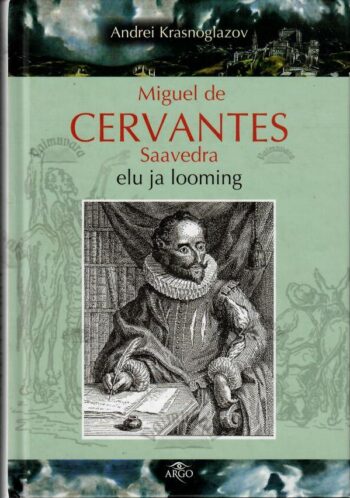 Miguel de Cervantes Saavedra elu ja looming - Andrei Krasnoglazov