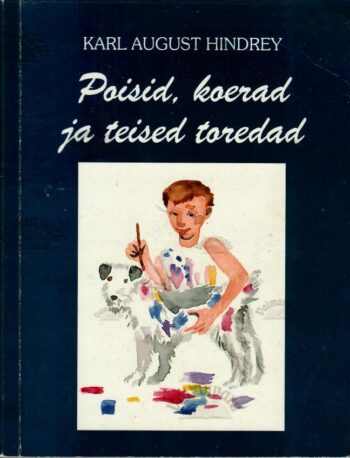 Poisid, koerad ja teised toredad - Karl August Hindrey, 1995 Poisid, koerad ja teised toredad - Karl August Hindrey, 1995