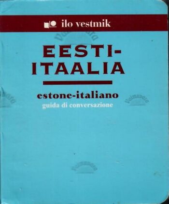 Eesti-Itaalia vestmik. Estone-Italiano guida di conversazione, 2002-2004 Eesti-Itaalia vestmik. Estone-Italiano guida di conversazione, 2002-2004