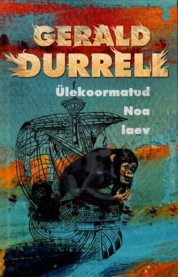 Ülekoormatud Noa laev - Gerald Durrell, 2001 Ülekoormatud Noa laev - Gerald Durrell, 2001