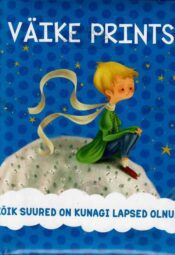 Väike prints. Kõik suured on kunagi lapsed olnud Väike prints. Kõik suured on kunagi lapsed olnud