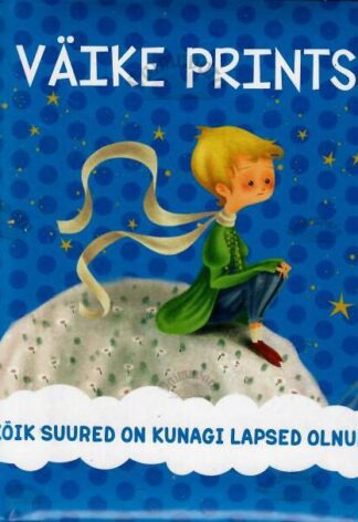Väike prints. Kõik suured on kunagi lapsed olnud
