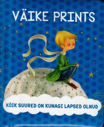 Väike prints. Kõik suured on kunagi lapsed olnud