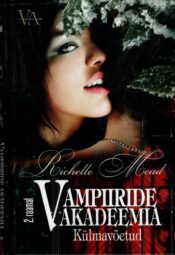 Vampiiride akadeemia. Külmavõetud. 2. raamat - Richelle Mead, 2010 Vampiiride akadeemia. Külmavõetud. 2. raamat - Richelle Mead, 2010