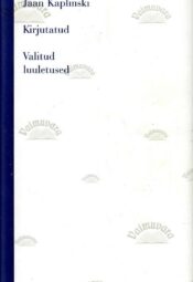 Kirjutatud. Valitud luuletused - Jaan Kaplinski, 2000 Kirjutatud. Valitud luuletused - Jaan Kaplinski, 2000