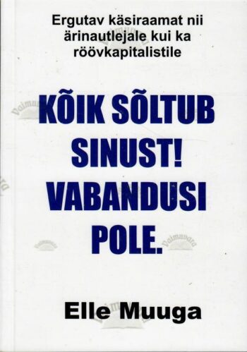 Kõik sõltub sinust! Vabandusi pole - Elle Muuga, 2022 Kõik sõltub sinust! Vabandusi pole - Elle Muuga, 2022