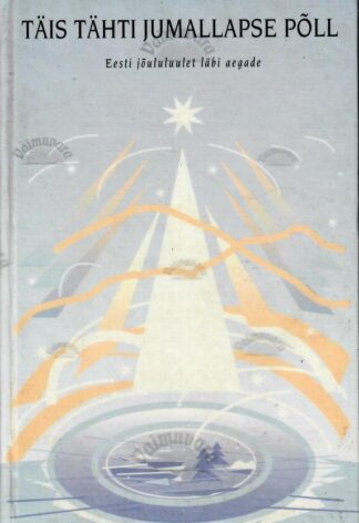 Täis tähti jumallapse põll. Eesti jõululuulet läbi aegade