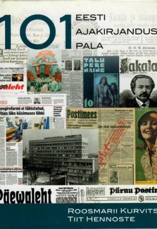 101 Eesti ajakirjanduspala - Roosmarii Kurvits, Tiit Hennoste, 2018
