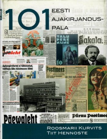 101 Eesti ajakirjanduspala - Roosmarii Kurvits, Tiit Hennoste, 2018