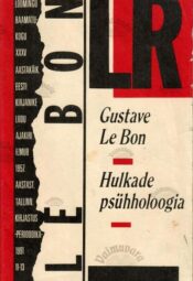Hulkade psühholoogia - Gustave Le Bon, 1991 Hulkade psühholoogia - Gustave Le Bon, 1991