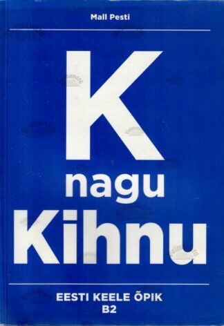 K nagu Kihnu. Eesti keele õpik kesktasemele B2 - Mall Pesti, 2018