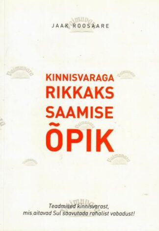 Kinnisvaraga rikkaks saamise õpik - Jaak Roosaare, 2015