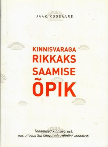 Kinnisvaraga rikkaks saamise õpik - Jaak Roosaare, 2015