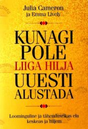 Kunagi pole liiga hilja uuesti alustada - Emma Lively, Julia Cameron, 2018 Kunagi pole liiga hilja uuesti alustada - Emma Lively, Julia Cameron, 2018