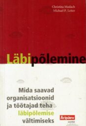 Läbipõlemine - Michael P. Leiter, Christina Maslach, 2008 Läbipõlemine - Michael P. Leiter, Christina Maslach, 2008