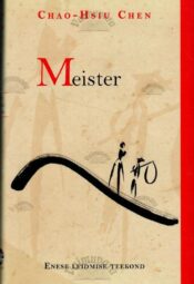 Meister. Enese leidmise teekond - Chao-Hsiu Chen Meister. Enese leidmise teekond - Chao-Hsiu Chen