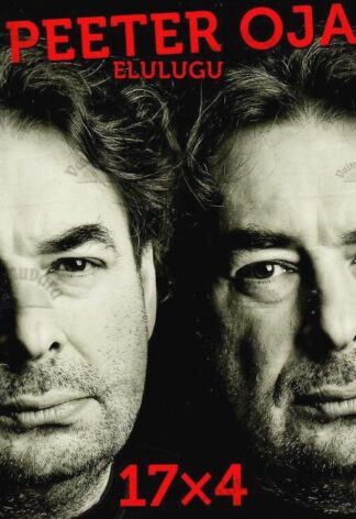 Peeter Oja elulugu. 17 x 4 - Peeter Oja, 2012 (kolmas trükk)