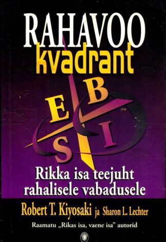 Rahavoo kvadrant. Rikka isa teejuht rahalisele vabadusele - Robert T. Kiyosaki, Sharon L. Lechter, 2006