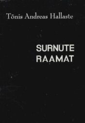 Surnute raamat. Novellid - Tõnis Andreas Hallaste, 2007 Surnute raamat. Novellid - Tõnis Andreas Hallaste, 2007