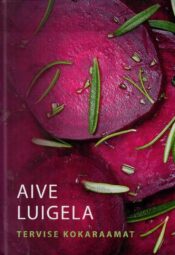Tervise kokaraamat- Aive Luigela, 2011 Tervise kokaraamat- Aive Luigela, 2011