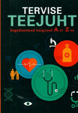 Tervise teejuht. Sagedasemad haigused A-st Z-ni - Monika Rössiger, 2019