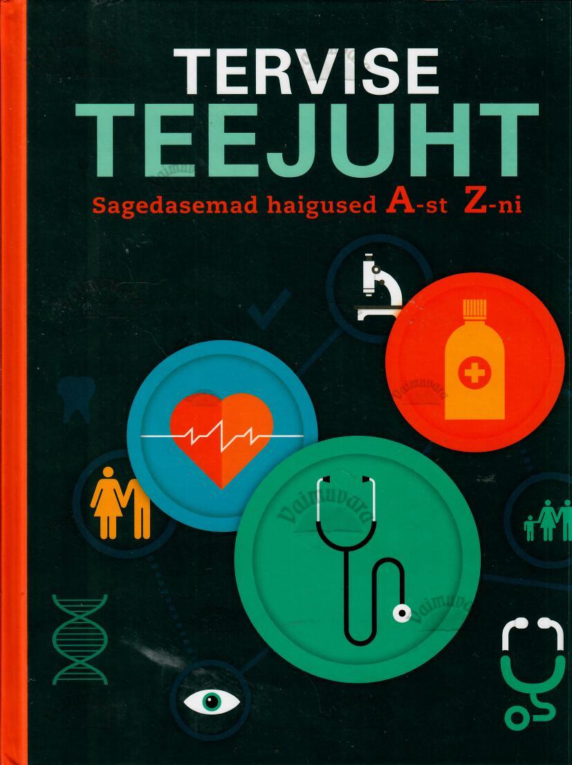 Tervise teejuht. Sagedasemad haigused A-st Z-ni - Monika Rössiger, 2019